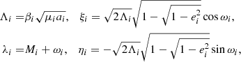 $$ \begin{aligned} \Lambda _i =&\beta _i \sqrt{\mu _i a_i},\quad \xi _i = \sqrt{2\Lambda _i} \sqrt{1-\sqrt{1-e_i^2}} \cos {\omega _i},\nonumber \\ \lambda _i =&M_i+\omega _i,\quad \eta _i = -\sqrt{2\Lambda _i} \sqrt{1-\sqrt{1-e_i^2}} \sin {\omega _i}, \end{aligned} $$