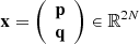 $ \mathbf{x} = \left( \begin{array}{c} \mathbf{p}\\ \mathbf{q} \end{array} \right) \in \mathbb{R}^{2N} $