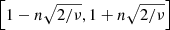$ \left[1-n\sqrt{2/\nu},1+n\sqrt{2/\nu}\right] $