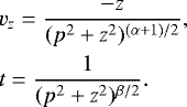 \begin{eqnarray*}&&\hspace*{-6pt} v_z = \frac{-z}{(p^2&#x002B;z^2)^{(\alpha&#x002B;1)/2}}, \nonumber\\ &&\hspace*{-6pt} t = \frac{1}{(p^2&#x002B;z^2)^{\beta/2}}. \end{eqnarray*}