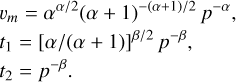 \begin{eqnarray}&&\hspace*{-6pt} v_m = \alpha^{\alpha/2}(\alpha&#x002B;1)^{-(\alpha&#x002B;1)/2}\,p^{-\alpha},\nonumber\\ &&\hspace*{-6pt} t_1 = [\alpha/(\alpha&#x002B;1)]^{\beta/2}\,p^{-\beta}, \\ &&\hspace*{-6pt} t_2 = p^{-\beta}. \nonumber \end{eqnarray}