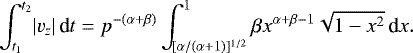 \begin{equation*} \int_{t_1}^{t_2}\! |v_z|\,\textrm{d}t= p^{-(\alpha&#x002B;\beta)}\int_{\![\alpha/(\alpha&#x002B;1)]^{1/2}}^1 \beta x^{\alpha&#x002B;\beta-1}\sqrt{1-x^2}\,\textrm{d}x. \end{equation*}