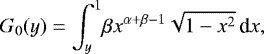 \begin{equation*}G_0(y) = \int_y^1\! \beta x^{\alpha&#x002B;\beta-1}\sqrt{1-x^2}\,\textrm{d}x, \end{equation*}