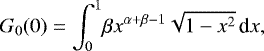 \begin{equation*} G_0(0) = \int_0^1\! \beta x^{\alpha&#x002B;\beta-1}\sqrt{1-x^2}\,\textrm{d}x, \end{equation*}