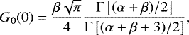 \begin{equation*} G_0(0)= \frac{\beta \sqrt{\pi}}{4} \frac{\Gamma\left[(\alpha&#x002B;\beta)/2\right]}{\Gamma\left[(\alpha&#x002B;\beta&#x002B;3)/2\right]}, \end{equation*}