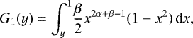 \begin{equation*}G_1(y) = \int_y^1\! \frac{\beta}{2} x^{2\alpha&#x002B;\beta-1}(1-x^2)\,\textrm{d}x, \end{equation*}