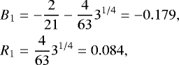 \begin{eqnarray*}B_1 &=& -\frac{2}{21}-\frac{4}{63}3^{1/4} = -0.179,\nonumber\\ R_1 &=& \frac{4}{63}3^{1/4} = 0.084, \end{eqnarray*}