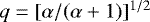 $q=[\alpha/(\alpha&#x002B;1)]^{1/2}$