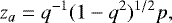 \begin{equation*}z_a= q^{-1} (1-q^2)^{1/2} p, \end{equation*}