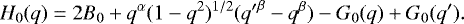 \begin{equation*}H_0(q) = 2B_0 &#x002B; q^{\alpha} (1-q^2)^{1/2} ({q&#x0027;}^{\beta}-q^{\beta})-G_0(q)&#x002B;G_0(q&#x0027;). \end{equation*}