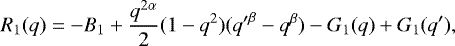 \begin{equation*}R_1(q)= -B_1 &#x002B;\frac{q^{2\alpha}}{2}(1-q^2)({q&#x0027;}^{\beta}-q^{\beta})-G_1(q)&#x002B;G_1(q&#x0027;), \end{equation*}