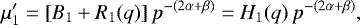 \begin{equation*} \mu&#x0027;_1 = [B_1&#x002B;R_1(q)]\,p^{-(2\alpha&#x002B;\beta)} = H_1(q)\,p^{-(2\alpha&#x002B;\beta)}, \end{equation*}