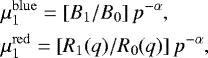 \begin{eqnarray*} &&\hspace*{-6pt} \mu_1^{\mathrm{blue}} = [B_1/B_0]\,p^{-\alpha}, \nonumber\\ &&\hspace*{-6pt} \mu_1^{\mathrm{red}} = [R_1(q)/R_0(q)]\,p^{-\alpha}, \end{eqnarray*}