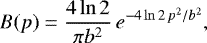 \begin{equation*} B(p)= \frac{4\ln2}{\pi b^2}\,e^{-4\ln2\,p^2/b^2}, \end{equation*}