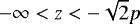 $-\infty<z<-\sqrt{2}p$