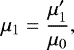 \begin{equation*} \mu_1= \frac{\mu&#x0027;_1}{\mu_0}, \end{equation*}