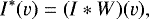\begin{equation*} I^{\ast}(v)= (I \ast W)(v), \end{equation*}