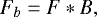 \begin{equation*} F_b= F \ast B, \end{equation*}