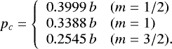 \begin{equation*}p_c=\left\{\begin{array}{ll} 0.3999\,b & (m=1/2)\\ 0.3388\,b & (m=1)\\ 0.2545\,b & (m=3/2). \end{array}\right. \end{equation*}