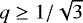 $q\ge1/\sqrt{3}$