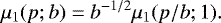 \begin{equation*} \mu_1(p;b)= b^{-1/2} \mu_1(p/b;1). \end{equation*}