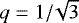 $q=1/\!\sqrt{3}$