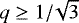 $q\ge1/\!\sqrt{3}$