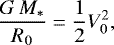 \begin{equation*}\frac{G\,M_{\ast}}{R_0}= \frac{1}{2} V_0^2, \end{equation*}
