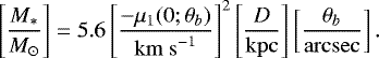 \begin{equation*}\left[\frac{M_{\ast}}{M_{\odot}}\right]= 5.6 \left[\frac{-\mu_1(0;\theta_b)}{\mathrm{km~s}^{-1}}\right]^2 \left[\frac{D}{\mathrm{kpc}}\right] \left[\frac{\theta_b}{\mathrm{arcsec}}\right]. \end{equation*}