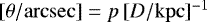 $[\theta/\mathrm{arcsec}]=p\,[D/\mathrm{kpc}]^{-1}$