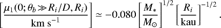 \begin{equation*} \left[\frac{\mu_1(0;\theta_b\!\gg\!R_i/D,R_i)}{\mathrm{km~s}^{-1}}\right] \simeq -0.080 \left[\frac{M_{\ast}}{M_{\odot}}\right]^{1/2} \left[\frac{R_i}{\mathrm{kau}}\right]^{-1/2}. \end{equation*}
