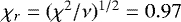 $\chi_r=(\chi^2/\nu)^{1/2}= 0.97$