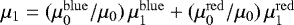 $\mu_1= (\mu_0^{\mathrm{blue}}/\mu_0)\,\mu_1^{\mathrm{blue}}&#x002B; (\mu_0^{\mathrm{red}} /\mu_0)\,\mu_1^{\mathrm{red}}$