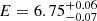 $ E=6.75_{-0.07}^{+0.06} $