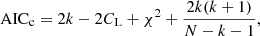 $$ \begin{aligned} \mathrm{AIC}_{\rm c} = 2k - 2C_{\rm L} + \chi ^2 + \frac{2k(k+1)}{N-k-1} ,\end{aligned} $$