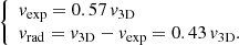 $$ \begin{aligned} {\left\{ \begin{array}{ll} { v}_{\mathrm{exp}} = 0.57 \, { v}_{\mathrm{3D}} \\ { v}_{\mathrm{rad}} = { v}_{\mathrm{3D}} - { v}_{\mathrm{exp}} = 0.43 \, { v}_{\mathrm{3D}}. \end{array}\right.} \end{aligned} $$