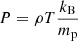 $ P = \rho T \frac{k_{\mathrm{B}}}{m_{\mathrm{p}}} $