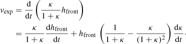 $$ \begin{aligned} { v}_{\rm exp}&= \frac{\mathrm{d}}{\mathrm{d} t} \left( \frac{\kappa }{1+\kappa }h_{\rm front} \right) \nonumber \\&= \frac{\kappa }{1+\kappa } \frac{\mathrm{d} h_{\rm front}}{\mathrm{d}t} + h_{\rm front} \, \left( \frac{1}{1+\kappa } - \frac{\kappa }{(1+\kappa )^2} \right) \frac{\mathrm{d} \kappa }{\mathrm{d}t}\cdot \end{aligned} $$
