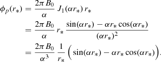 $$ \begin{aligned} \phi _p (r_*)&= \frac{2 \pi B_0}{\alpha } \, J_1(\alpha r_* ) \, r_* \nonumber \\&= \frac{2 \pi B_0}{\alpha } \, r_* \, \frac{\sin (\alpha r_* ) - \alpha r_* \cos (\alpha r_* )}{(\alpha r_*)^2} \nonumber \\&= \frac{2 \pi B_0}{\alpha ^3} \, \frac{1}{r_*} \, \Big ( \sin (\alpha r_* ) - \alpha r_* \cos (\alpha r_* ) \Big ). \end{aligned} $$