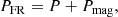 $$ \begin{aligned} P_{\mathrm{FR} } = P + P_{\rm mag}, \end{aligned} $$