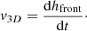 $$ \begin{aligned} { v}_{3D} = \frac{\mathrm{d} h_{\mathrm{front}}}{\mathrm{d} t}\cdot \end{aligned} $$