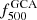 $ f_{500}^\mathrm{GCA} $