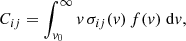 $$ \begin{aligned} C_{ij} = \int ^{\infty }_{{ v}_0} { v}\,\sigma _{ij}({ v})\,f({ v}) \; \mathrm{d}{ v} , \end{aligned} $$