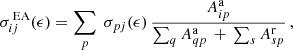 $$ \begin{aligned} \sigma ^{\,\mathrm{EA}}_{ij}(\epsilon ) = \sum _p \; \sigma _{pj}(\epsilon )\, \frac{A^\mathrm{a}_{ip}}{\sum\nolimits _q A^\mathrm{a}_{qp} \,+\, \sum\nolimits _s A^\mathrm{r}_{sp}}\,, \end{aligned} $$