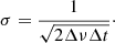 $$ \begin{aligned} \sigma = \frac{1}{\sqrt{ 2 \Delta \nu \Delta t}}\cdot \end{aligned} $$