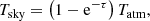 $$ \begin{aligned} T_\mathrm{sky} = \left( 1 - \mathrm{e}^{-\tau } \right) T_\mathrm{atm} , \end{aligned} $$