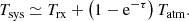 $$ \begin{aligned} T_\mathrm{sys} \simeq T_\mathrm{rx} + \left( 1 - \mathrm{e}^{-\tau } \right) T_\mathrm{atm} . \end{aligned} $$