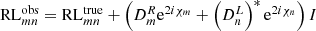 $$ \begin{aligned} \mathrm{RL} _{mn}^\mathrm{obs}&= \mathrm{RL} _{mn}^\mathrm{true} + \left( D^R_m \mathrm{e}^{2 i \chi _m} + \left(D^L_n\right)^* \mathrm{e}^{2 i \chi _n} \right) I\end{aligned} $$
