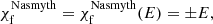 $$ \begin{aligned} \chi _{\rm f}^\mathrm{Nasmyth} = \chi _{\rm f}^\mathrm{Nasmyth} (E) = \pm E , \end{aligned} $$