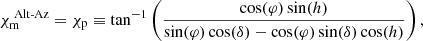 $$ \begin{aligned} \chi _{\rm m}^{\text{ Alt-Az}} = \chi _{\rm p} \equiv \tan ^{-1} \left( \frac{\cos (\varphi ) \sin (h)}{\sin (\varphi ) \cos (\delta ) - \cos (\varphi ) \sin (\delta ) \cos (h)} \right) , \end{aligned} $$